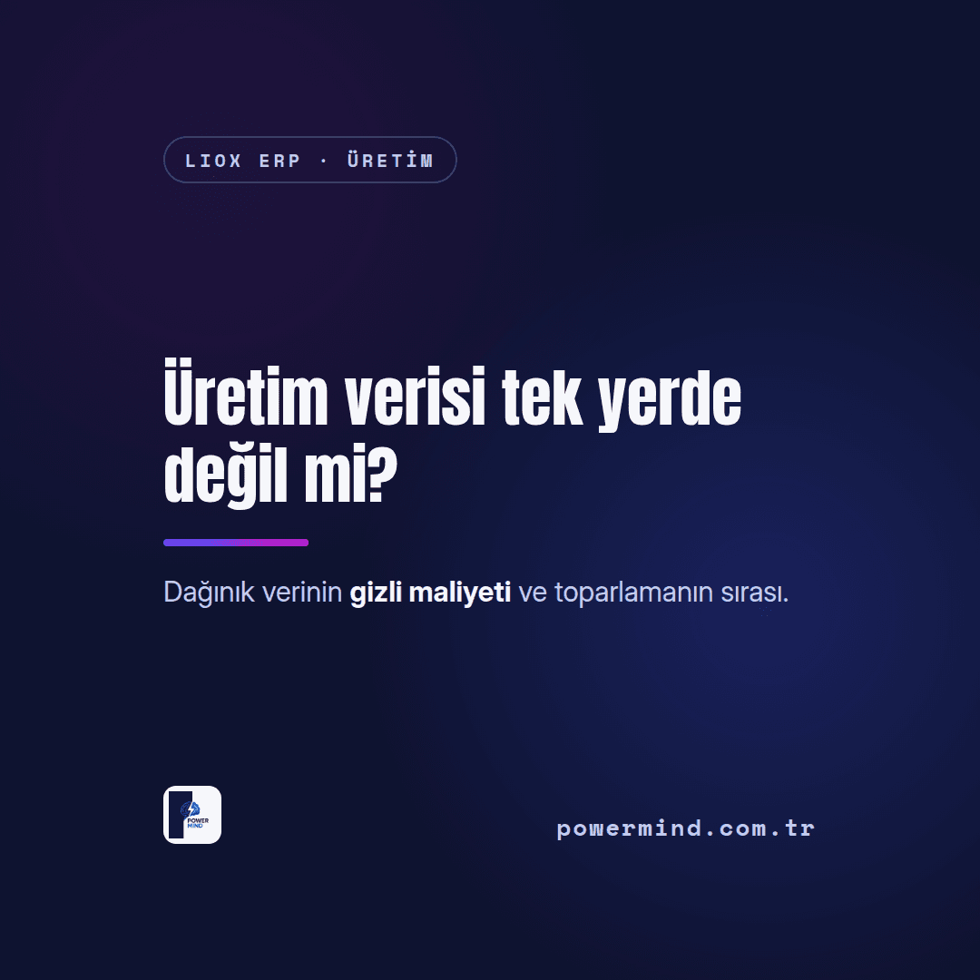 Üretim Verilerini Tek Noktada Görememenin Maliyeti
